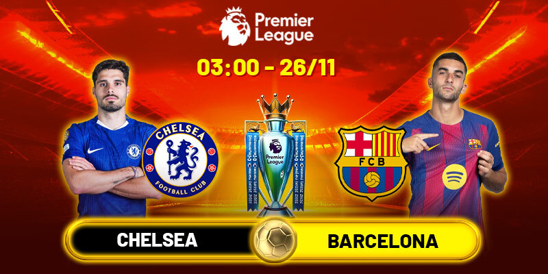 Soi kèo Chelsea vs Barcelona, 03h00 ngày 26/11 - Cúp C1