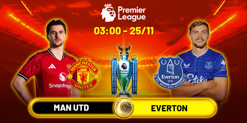 Soi kèo Man Utd vs Everton, 3h ngày 25/11 - Ngoại hạng Anh